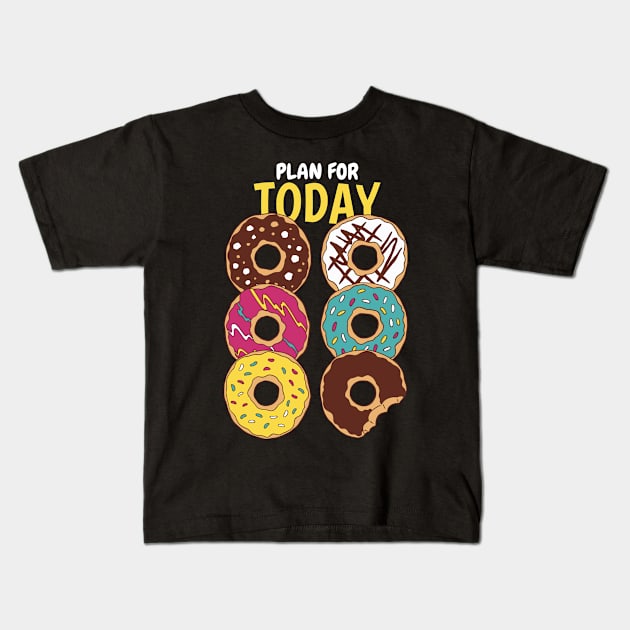 Plan For Today Donuts Lover Kids T-Shirt by Promen Shirts